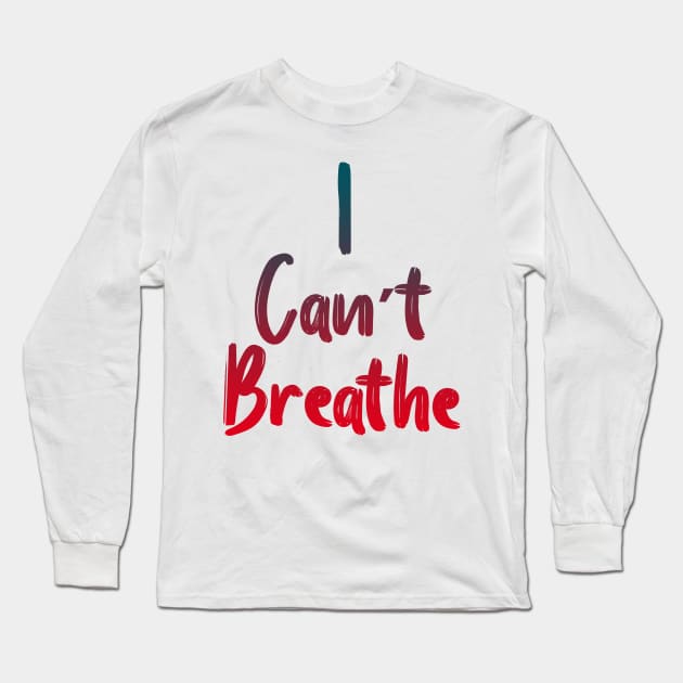 I Can’t Breathe Long Sleeve T-Shirt by Halmoswi